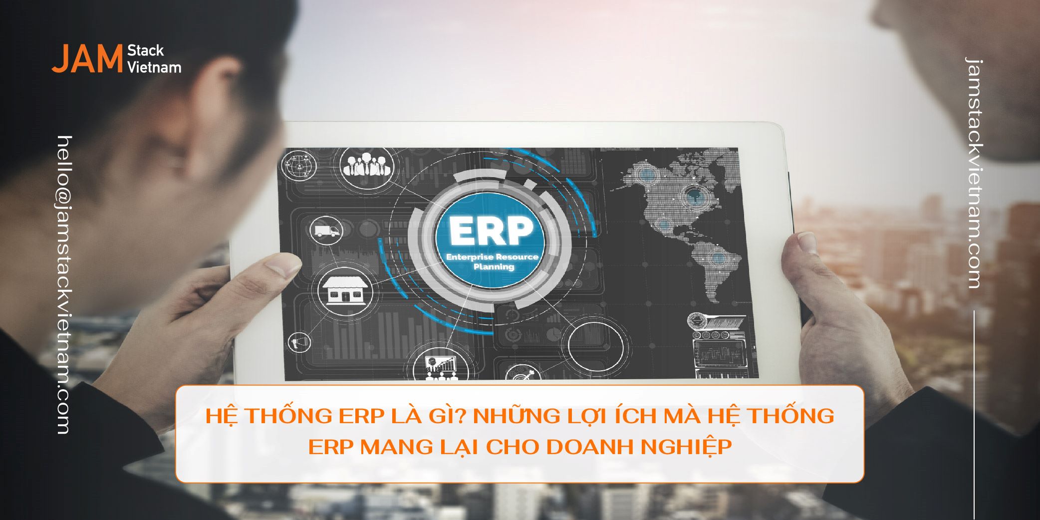 Hệ thống ERP là gì? Những lợi ích mà hệ thống ERP mang lại cho doanh nghiệp.